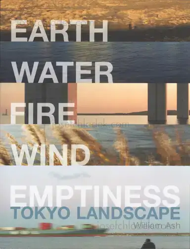 William Ash - Earth, Water. Fire, Wind, Emptiness: Tokyo Landscape William Ash - Earth, Water. Fire, Wind, Emptiness: Tokyo Landscape