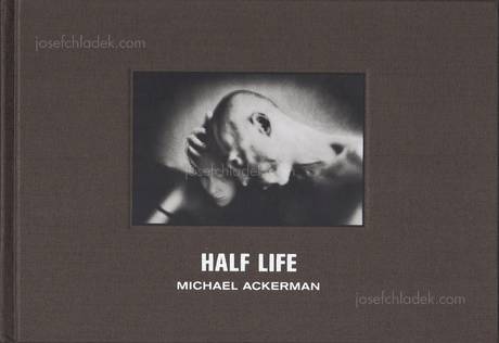 Michael Ackerman - Half Life, Delpire, 2010, Paris – photobooks