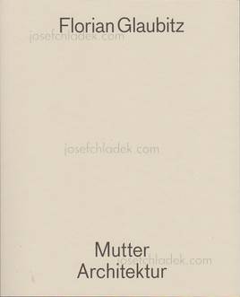 Florian Glaubitz Mutter Architektur